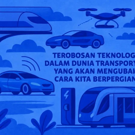 Terobosan Teknologi dalam Dunia Transportasi yang Akan Mengubah Cara Kita Berpergian